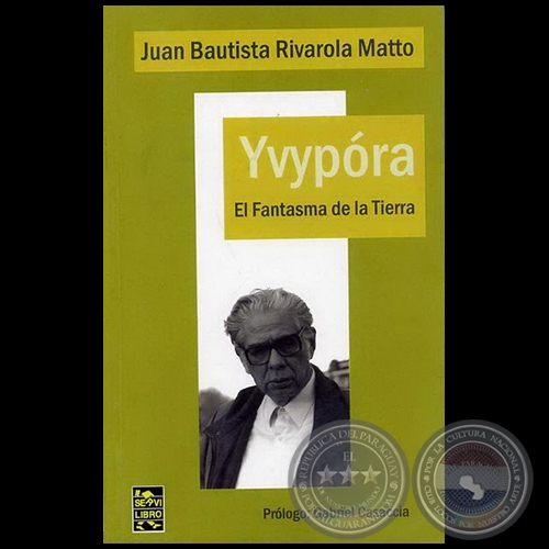 YVYPÓRA - EL FANTASMA DE LA TIERRA - Novela de JUAN BAUTISTA RIVAROLA MATTO - Año 2007